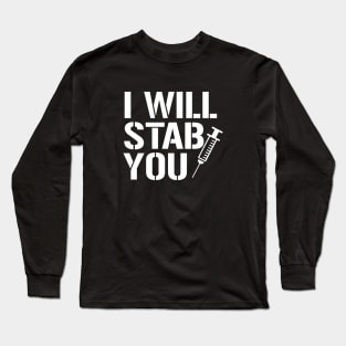 Funny Nurse I Will Stab You Long Sleeve T-Shirt